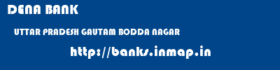 DENA BANK  UTTAR PRADESH GAUTAM BODDA NAGAR    banks information 